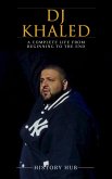 DJ Khaled: A Complete Life from Beginning to the End (eBook, ePUB)