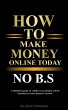 How To Make Money Online Today No B.S... - Bild 1
