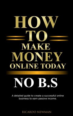 How To Make Money Online Today No B.S (eBook, ePUB) - Newman, Ricardo