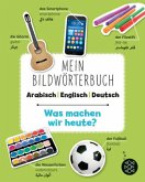 Mein Bildwörterbuch Arabisch - Englisch - Deutsch: Was machen wir heute? (Restauflage)