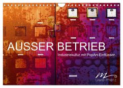 AUSSER BETRIEB - Industriekultur mit PopArt-Einflüssen (Wandkalender 2024 DIN A4 quer), CALVENDO Monatskalender - Merz, Uwe