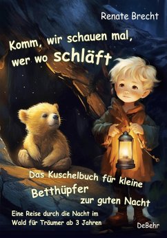 Komm, wir schauen mal, wer wo schläft - Das Kuschelbuch für kleine Betthüpfer zur guten Nacht - Eine Reise durch die Nacht im Wald für Träumer ab 3 Jahren - Brecht, Renate