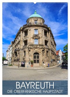 Bayreuth - die oberfränkische Hauptstadt (Wandkalender 2024 DIN A2 hoch), CALVENDO Monatskalender