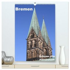 Schöne alte Hansestadt Bremen (hochwertiger Premium Wandkalender 2024 DIN A2 hoch), Kunstdruck in Hochglanz - Bagunk, Anja