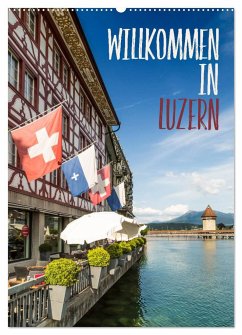 Willkommen in Luzern (Wandkalender 2024 DIN A2 hoch), CALVENDO Monatskalender