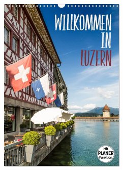 Willkommen in Luzern (Wandkalender 2024 DIN A3 hoch), CALVENDO Monatskalender