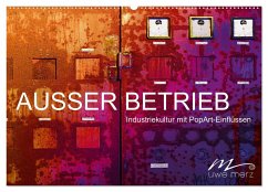 AUSSER BETRIEB - Industriekultur mit PopArt-Einflüssen (Wandkalender 2024 DIN A2 quer), CALVENDO Monatskalender - Merz, Uwe