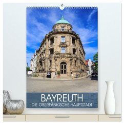 Bayreuth - die oberfränkische Hauptstadt (hochwertiger Premium Wandkalender 2024 DIN A2 hoch), Kunstdruck in Hochglanz