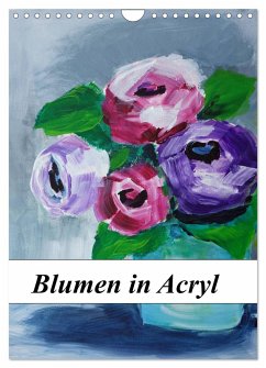 Blumen in Acryl (Wandkalender 2024 DIN A4 hoch), CALVENDO Monatskalender