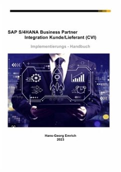 SAP S/4HANA Business Partner Integration Kunde/Lieferant (CVI) Implementierungs - Handbuch - Emrich, Hans-Georg