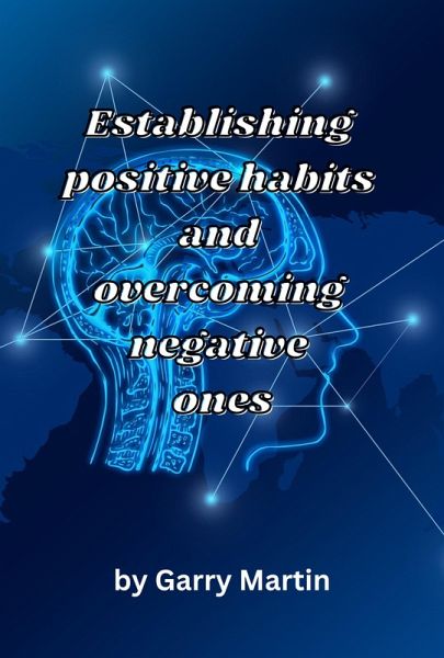 Establishing Positive Habits and Overcoming Negative Ones (eBook, ePUB)