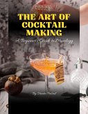 The Art of Cocktail Making : A Beginner's Guide to Mixology (Course) (eBook, ePUB)
