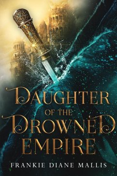 Daughter of the Drowned Empire (Drowned Empire Series, #1) (eBook, ePUB) - Mallis, Frankie Diane