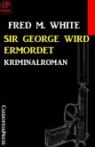 Sir George wird ermordet: Kriminalroman (eBook, ePUB)