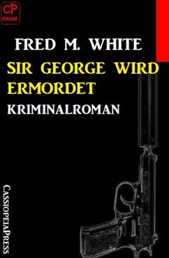 Sir George wird ermordet: Kriminalroman (eBook, ePUB) - White, Fred M.
