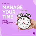 How To Manage Your Time More Effectively (eBook, ePUB)