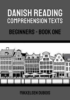 Danish Reading Comprehension Texts: Beginners - Book One (Danish Reading Comprehension Texts for Beginners) (eBook, ePUB) - Dubois, Mikkelsen