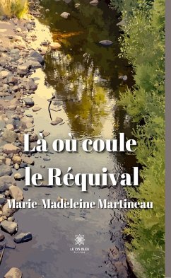 Là où coule le Réquival (eBook, ePUB) - Martineau, Marie-Madeleine