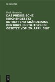 Das Preußische Kirchengesetz betreffend Abänderung der kirchenpolitischen Gesetze vom 29. April 1887 (eBook, PDF)