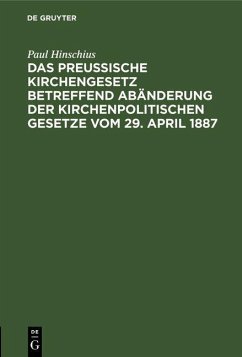 Das Preußische Kirchengesetz betreffend Abänderung der kirchenpolitischen Gesetze vom 29. April 1887 (eBook, PDF) - Hinschius, Paul