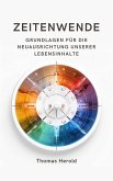 Zeitenwende - Grundlagen für die Neuausrichtung unserer Lebensinhalte in den zwölf Lebensbereichen (eBook, ePUB)