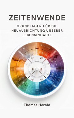 Zeitenwende - Grundlagen für die Neuausrichtung unserer Lebensinhalte in den zwölf Lebensbereichen (eBook, ePUB) - Herold, Thomas