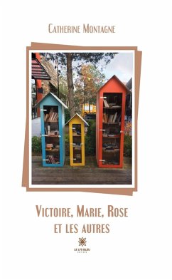 Victoire, Marie, Rose et les autres (eBook, ePUB) - Montagne, Catherine