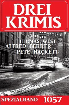 Drei Krimis Spezialband 1057 (eBook, ePUB) - Bekker, Alfred; Hackett, Pete; West, Thomas