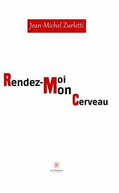 Rendez-moi mon cerveau (eBook, ePUB) - Zurletti, Jean-Michel