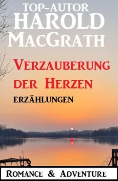 Verzauberung der Herzen: Erzählungen: Romance & Adventure (eBook, ePUB) - Macgrath, Harold