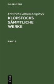 Friedrich Gottlieb Klopstock: Klopstocks sämmtliche Werke. Band 6 (eBook, PDF)