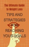 The Ultimate Guide to Weight Loss: Tips and Strategies for Reaching Your Goals (eBook, ePUB)