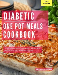 Diabetic One Pot Meals Cookbook: A Delicious Collection of One Pot Meal Recipes You Can Easily Make At Home! (Diabetic Cooking in 2023, #1) (eBook, ePUB) - Adams, Michelle