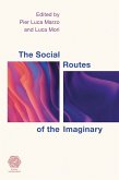 The Social Routes of the Imaginary (eBook, ePUB) The Social Routes of the Imaginary (eBook, ePUB)