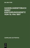 Handelsgesetzbuch nebst Einführungsgesetz vom 10. Mai 1897 (eBook, PDF)