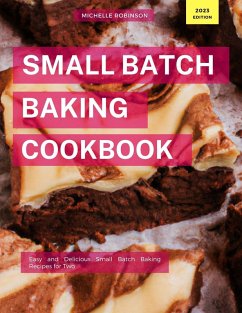 Small Batch Baking Cookbook (Cooking for Two Made Easy, #1) (eBook, ePUB) - Robinson, Michelle