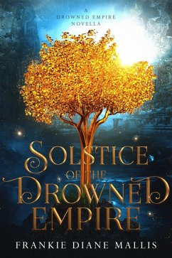 Solstice of the Drowned Empire: A Drowned Empire Novella (Drowned Empire Series, #0.5) (eBook, ePUB) - Mallis, Frankie Diane