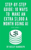 Step-By-Step Guide: 10 Ways To Make An Extra $1,000 A Month Using AI (Artificial Intelligence, #1) (eBook, ePUB)