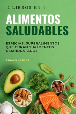 2 libros en 1 - Alimentos saludables: Especias, superalimentos que curan y alimentos deshidratados (eBook, ePUB) - Yoshida, Tadashi