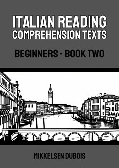 Italian Reading Comprehension Texts: Beginners - Book Two (Italian Reading Comprehension Texts for Beginners) (eBook, ePUB) - Dubois, Mikkelsen