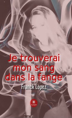 Je trouverai mon sang dans la fange (eBook, ePUB) - Lopez, Franck