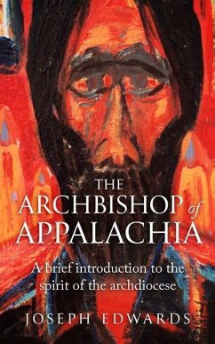 The Archbishop of Appalachia: A brief introduction to the spirit of the archdiocese - Edwards, Joseph F.