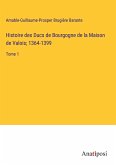 Histoire des Ducs de Bourgogne de la Maison de Valois; 1364-1399