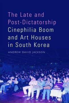 The Late and Post-Dictatorship Cinephilia Boom and Art Houses in South Korea - Jackson, Andrew