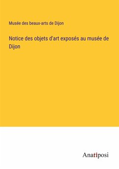 Notice des objets d'art exposés au musée de Dijon - Musée des beaux-arts de Dijon