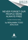 Never Forget Our People Were Always Free: A Parable of American Healing