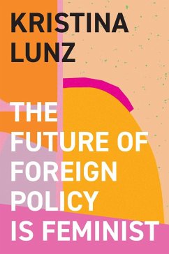 The Future of Foreign Policy Is Feminist - Lunz, Kristina