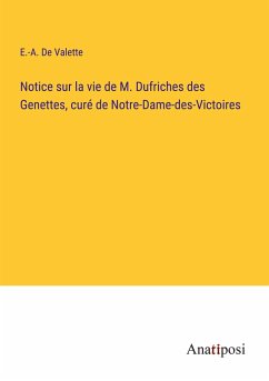 Notice sur la vie de M. Dufriches des Genettes, curé de Notre-Dame-des-Victoires - de Valette, E. -A.