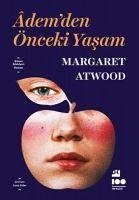 Ademden Önceki Yasam - Atwood, Margaret