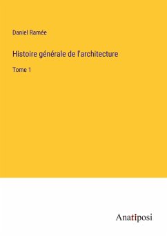 Histoire générale de l'architecture - Ramée, Daniel